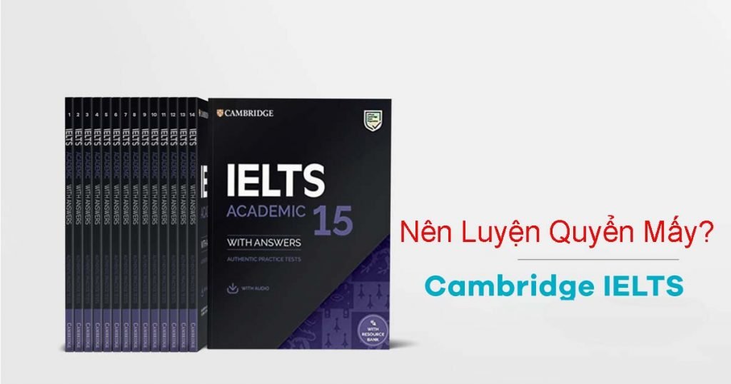 Nên luyện Cambridge IELTS mấy